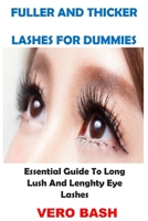 Fuller and Thicker Lashes for Dummies: Essential Guide To Long Lush And Lenghty Eye Lashes 1670772586 Book Cover