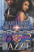 A East Coast Billionaire Took My Heart For Ransom 2 B09NRQZVP6 Book Cover