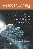 L'IA révolutionne le marketing: Ce n'est que le début... (French Edition) B0FGWB1G5Y Book Cover