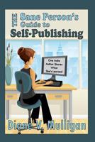 The Sane Person's Guide to Self-Publishing: One Indie Author Shares What She's Learned 1516861930 Book Cover