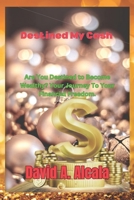 Destined My Cash: Are You Destined to Become Wealthy? Your Journey To Your Financial Freedom. B0CDYRK17T Book Cover