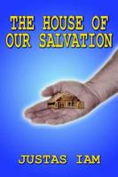 The House of Our Salvation: A Construction Analogy about the Miracle of Salvation 1418408131 Book Cover