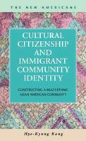 Cultural Citizenship and Immigrant Community Identity: Constructing a Multi-Ethnic Asian American Community 1593323433 Book Cover