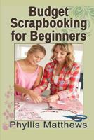 Budget Scrapbooking for Beginners 1481056735 Book Cover