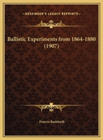 Ballistic Experiments From 1864-1880 0548902259 Book Cover