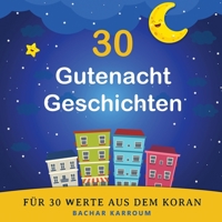 30 Gutenacht Geschichten für 30 Werte aus dem Koran: (Islam bücher für kinder) (30 Tage islamisches Lernen | Ramadan für kinder) 1988779677 Book Cover