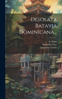 Desolata Batavia Dominicana... 1021575305 Book Cover