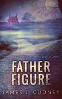 Father Figure: Consequences of the Past 486750016X Book Cover