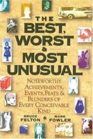 The Best, Worst, & Most Unusual: Noteworthy Achievements, Events, Feats & Blunders of Every Conceivable Kind 0883658615 Book Cover