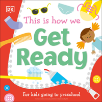 This Is How We: Get Ready: For Kids Going to Preschool 0744039479 Book Cover