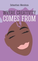 Where Creativity Comes From (Powerful Mind) B0F13FZ9ZC Book Cover