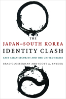 The Japan–South Korea Identity Clash: East Asian Security and the United States 0231171714 Book Cover