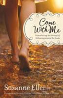 Come with Me: Discovering the Beauty of Following Where He Leads 0764218123 Book Cover