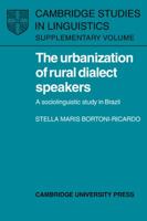 The Urbanization of Rural Dialect Speakers: A Sociolinguistic Study in Brazil (Cambridge Studies in Linguistics) 0521103851 Book Cover
