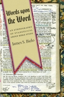 Words Upon the Word: An Ethnography of Evangelical Group Bible Study 0814791220 Book Cover