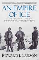 An Empire of Ice: Scott, Shackleton, and the Heroic Age of Antarctic Science 0300154089 Book Cover