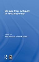 Old Age: From Antiquity to Post-Modernity (Routledge Studies in Cultural History, 1) 0415164648 Book Cover