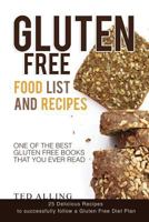 Gluten Free Food List and Recipes: 25 Delicious Recipes to Successfully Follow a Gluten Free Diet Plan - One of the Best Gluten Free Books That You Ever Read 1539669106 Book Cover