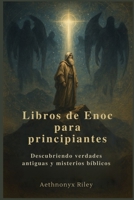 Libros de Enoc para principiantes: Descubriendo verdades antiguas y misterios bíblicos (Spanish Edition) B0FGDBM3SR Book Cover