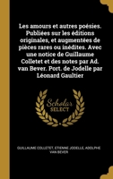 Les amours et autres posies. Publies sur les ditions originales, et augmentes de pices rares ou indites. Avec une notice de Guillaume Colletet et des notes par Ad. van Bever. Port. de Jodelle pa 0274519208 Book Cover