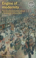 Engine of modernity: The omnibus and urban culture in nineteenth-century Paris 1526160218 Book Cover