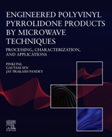 Engineered Polyvinyl Pyrrolidone Products by Microwave Techniques: Processing, Characterization, and Applications 044331540X Book Cover
