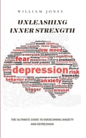 Unleashing Inner Strength: The Ultimate Guide to Overcoming Anxiety and Depression B0C1J5ML5B Book Cover