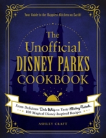 The Unofficial Disney Parks Cookbook: From Delicious Dole Whip to Tasty Mickey Pretzels, 100 Magical Disney-Inspired Recipes 1507214510 Book Cover