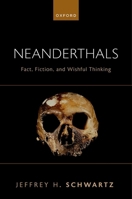 Neanderthals: Fact, Fiction, and Wishful Thinking 0197785409 Book Cover