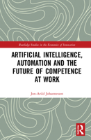 Artificial Intelligence, Automation and the Future of Competence at Work 0367640473 Book Cover