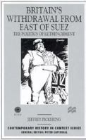 Britain's Withdrawal From East of Suez: The Politics of Retrenchment (Contemporary History in Context) 0333695267 Book Cover
