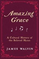 Amazing Grace: A Cultural History of the Beloved Hymn 0520391829 Book Cover