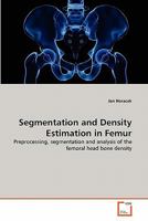 Segmentation and Density Estimation in Femur 3639302184 Book Cover