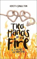 Tied Hands in the Fire: A Trilogy of Betrayal 1524698938 Book Cover