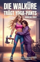 Die Walküre trägt Yoga-Pants: Eine humorvolle Liebesgeschichte über Fitness, Mythologie und zweite Chancen B0FG773J3V Book Cover