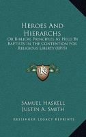 Heroes and Hierarchs: Or, Biblical Principles As Held by Baptists in the Contention for Religious Liberty 1143066979 Book Cover