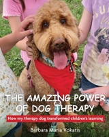 The amazing power of dog therapy: How my therapy dog transformed children’s learning B09DMXRH58 Book Cover