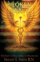 Broken and Brave: The Fight to Heal American Healthcare B0FDG35NPG Book Cover
