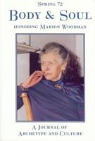 Body and Soul, Spring, #72: A Special Issue Honoring Marion Woodman 1882670299 Book Cover