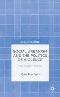 Social Urbanism and the Politics of Violence: The Medell�n Miracle 1137397357 Book Cover
