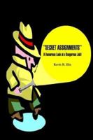 ''SECRET ASSIGNMENTS'': A Humorous Look at a Dangerous Job! 1410732649 Book Cover