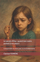 Le secret d'Elsa : quand mes mains parlent à ma place !: Comprendre et vivre avec la trichotillomanie (French Edition) B0F74HMSH3 Book Cover