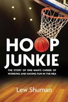 Hoop Junkie: The story of one man's career working and having fun with players, coaches and broadcasters of the NBA. 0692202846 Book Cover