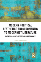 Modern Political Aesthetics from Romantic to Modernist Literature: Choreographies of Social Performance 1138303925 Book Cover