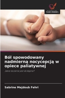 Ból spowodowany nadmierna nocycepcja w opiece paliatywnej: Jakie leczenie jest dostepne? (Polish Edition) 6208651107 Book Cover