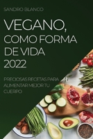 Vegano, Como Forma de Vida 2022: Preciosas Recetas Para Alimentar Mejor Tu Cuerpo 1837892520 Book Cover