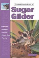 The Guide to Owning a Sugar Glider (Re Series) 0793821584 Book Cover