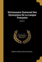 Dictionnaire Universel Des Synonymes De La Langue Franaise; Volume 1 0270472487 Book Cover