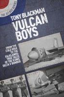 Vulcan Boys: From the Cold War to the Falklands: True Tales of the Iconic Delta V Bomber 1911621262 Book Cover