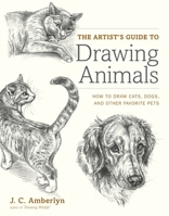 Artist's Guide to Drawing Animals: How to Draw Cats, Dogs, and Other Favorite Pets 0823014231 Book Cover
